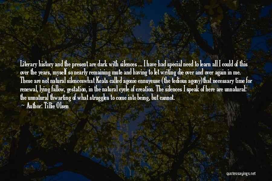 Tillie Olsen Quotes: Literary History And The Present Are Dark With Silences ... I Have Had Special Need To Learn All I Could