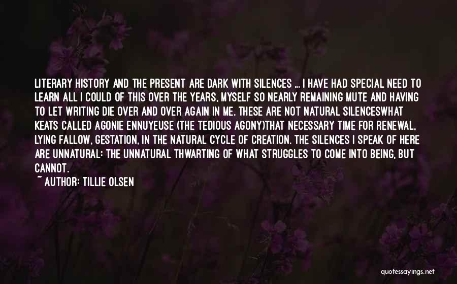 Tillie Olsen Quotes: Literary History And The Present Are Dark With Silences ... I Have Had Special Need To Learn All I Could