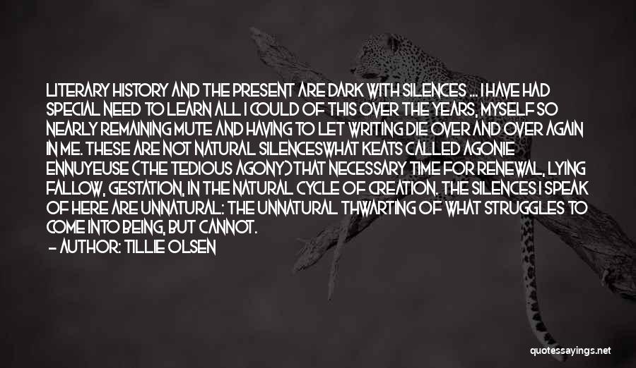 Tillie Olsen Quotes: Literary History And The Present Are Dark With Silences ... I Have Had Special Need To Learn All I Could