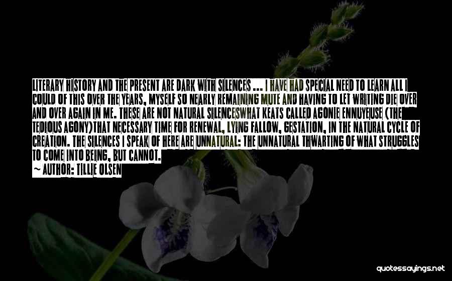 Tillie Olsen Quotes: Literary History And The Present Are Dark With Silences ... I Have Had Special Need To Learn All I Could