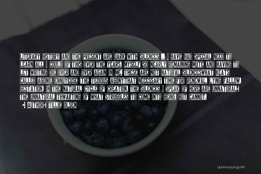 Tillie Olsen Quotes: Literary History And The Present Are Dark With Silences ... I Have Had Special Need To Learn All I Could