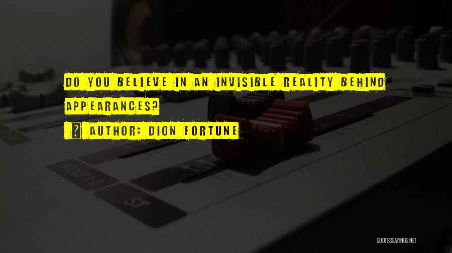 Dion Fortune Quotes: Do You Believe In An Invisible Reality Behind Appearances?