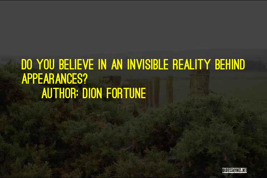 Dion Fortune Quotes: Do You Believe In An Invisible Reality Behind Appearances?