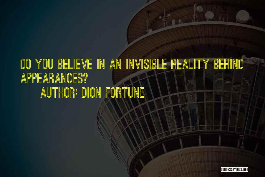 Dion Fortune Quotes: Do You Believe In An Invisible Reality Behind Appearances?