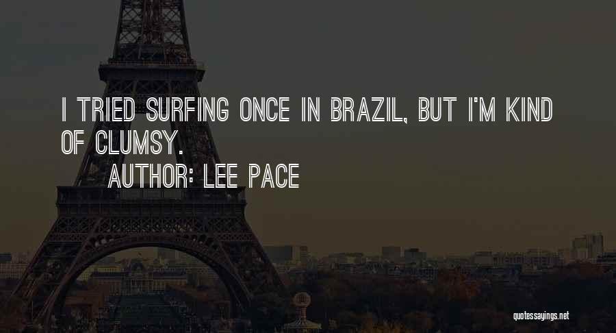 Lee Pace Quotes: I Tried Surfing Once In Brazil, But I'm Kind Of Clumsy.
