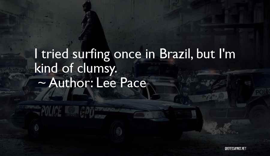 Lee Pace Quotes: I Tried Surfing Once In Brazil, But I'm Kind Of Clumsy.