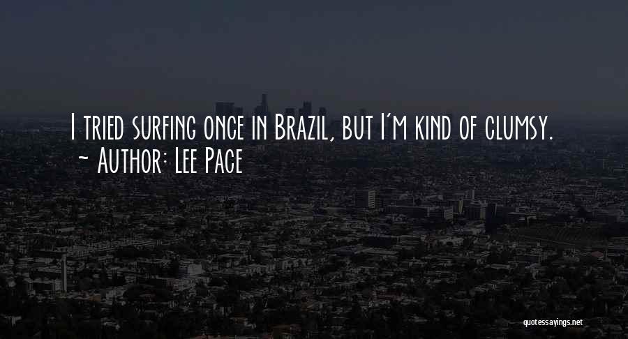 Lee Pace Quotes: I Tried Surfing Once In Brazil, But I'm Kind Of Clumsy.