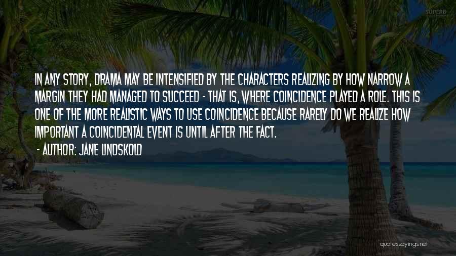 Jane Lindskold Quotes: In Any Story, Drama May Be Intensified By The Characters Realizing By How Narrow A Margin They Had Managed To