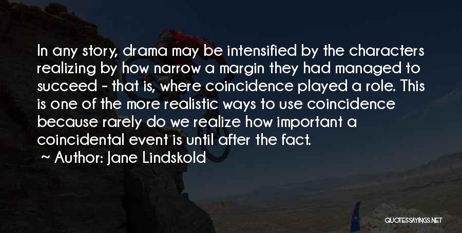 Jane Lindskold Quotes: In Any Story, Drama May Be Intensified By The Characters Realizing By How Narrow A Margin They Had Managed To