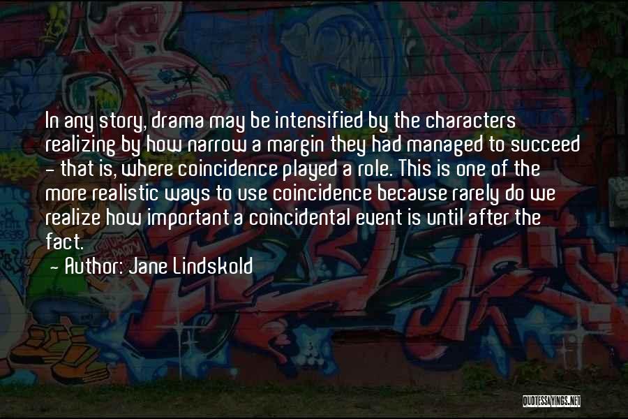 Jane Lindskold Quotes: In Any Story, Drama May Be Intensified By The Characters Realizing By How Narrow A Margin They Had Managed To