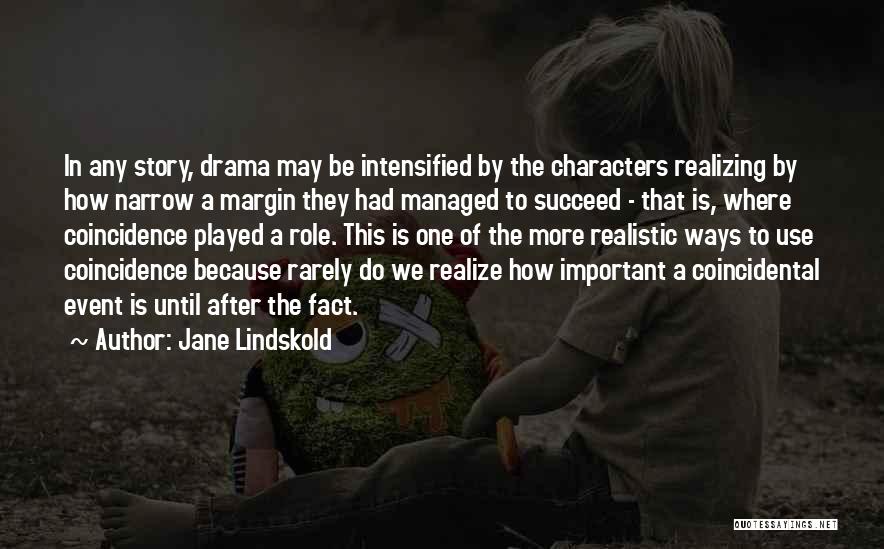 Jane Lindskold Quotes: In Any Story, Drama May Be Intensified By The Characters Realizing By How Narrow A Margin They Had Managed To