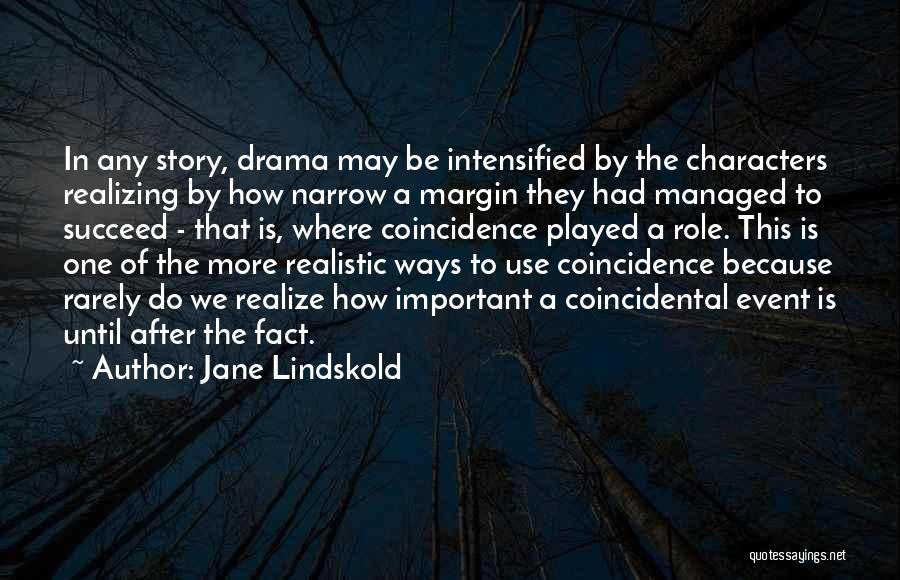 Jane Lindskold Quotes: In Any Story, Drama May Be Intensified By The Characters Realizing By How Narrow A Margin They Had Managed To