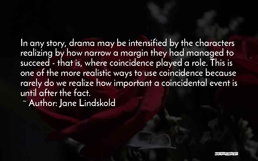 Jane Lindskold Quotes: In Any Story, Drama May Be Intensified By The Characters Realizing By How Narrow A Margin They Had Managed To