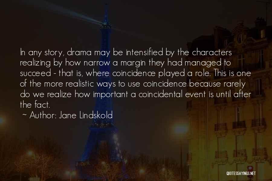 Jane Lindskold Quotes: In Any Story, Drama May Be Intensified By The Characters Realizing By How Narrow A Margin They Had Managed To