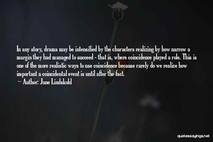 Jane Lindskold Quotes: In Any Story, Drama May Be Intensified By The Characters Realizing By How Narrow A Margin They Had Managed To