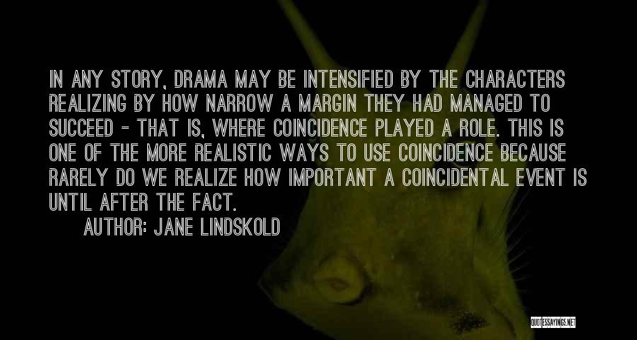 Jane Lindskold Quotes: In Any Story, Drama May Be Intensified By The Characters Realizing By How Narrow A Margin They Had Managed To