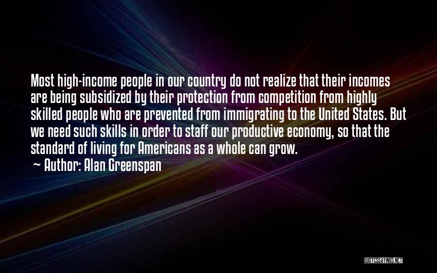 Alan Greenspan Quotes: Most High-income People In Our Country Do Not Realize That Their Incomes Are Being Subsidized By Their Protection From Competition