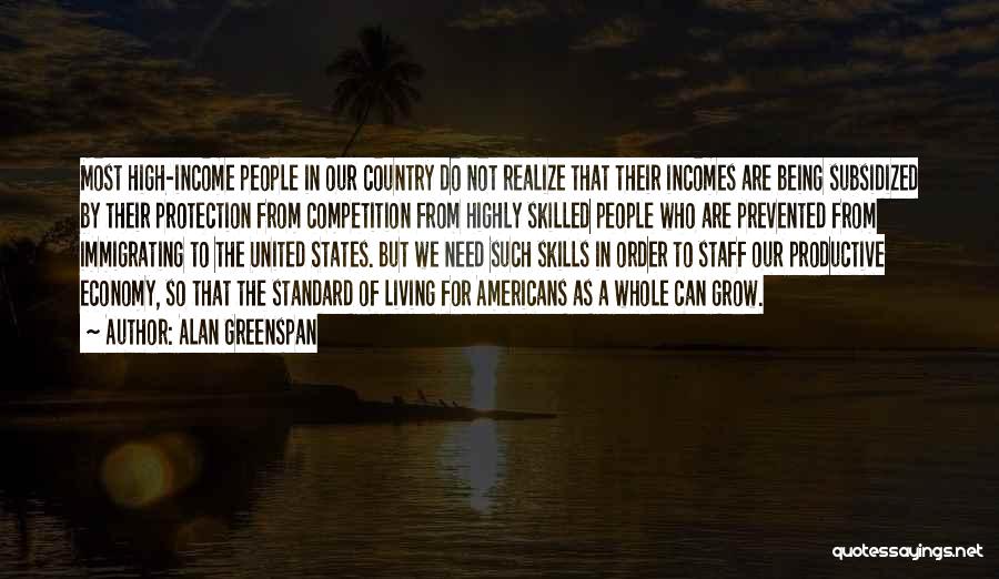 Alan Greenspan Quotes: Most High-income People In Our Country Do Not Realize That Their Incomes Are Being Subsidized By Their Protection From Competition