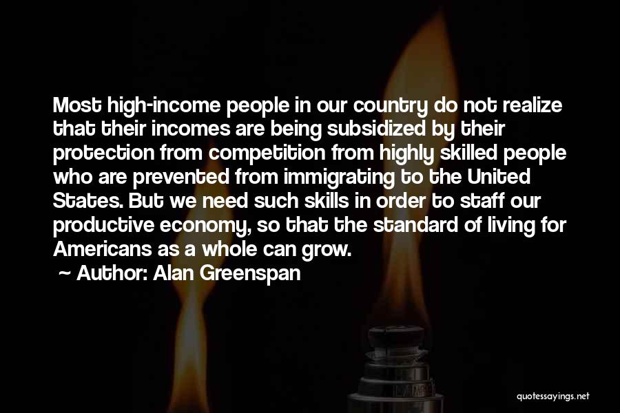 Alan Greenspan Quotes: Most High-income People In Our Country Do Not Realize That Their Incomes Are Being Subsidized By Their Protection From Competition
