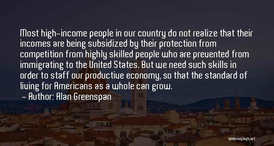 Alan Greenspan Quotes: Most High-income People In Our Country Do Not Realize That Their Incomes Are Being Subsidized By Their Protection From Competition