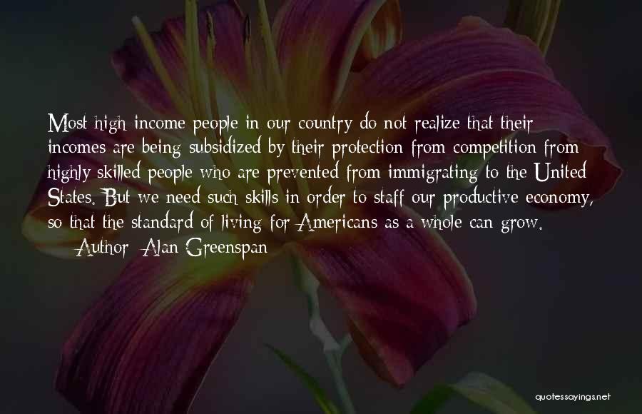 Alan Greenspan Quotes: Most High-income People In Our Country Do Not Realize That Their Incomes Are Being Subsidized By Their Protection From Competition