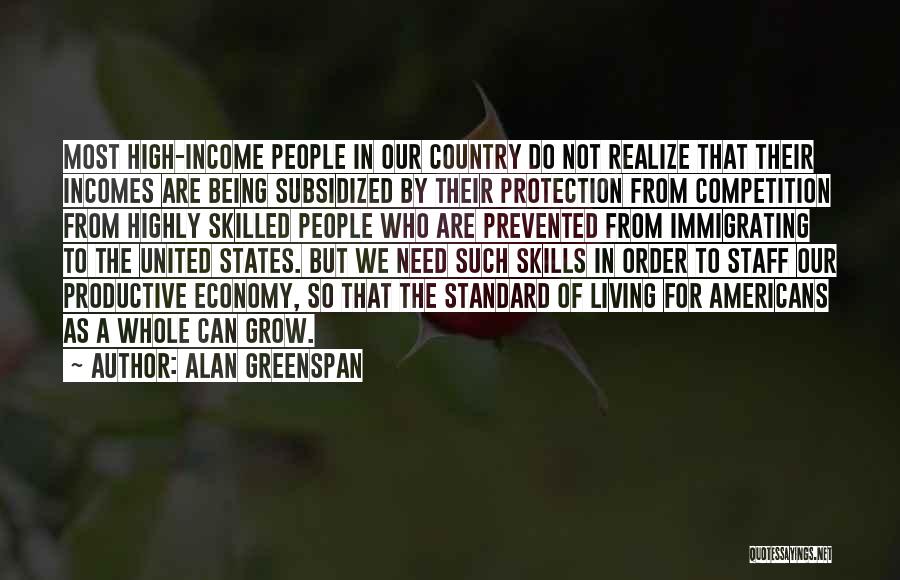 Alan Greenspan Quotes: Most High-income People In Our Country Do Not Realize That Their Incomes Are Being Subsidized By Their Protection From Competition