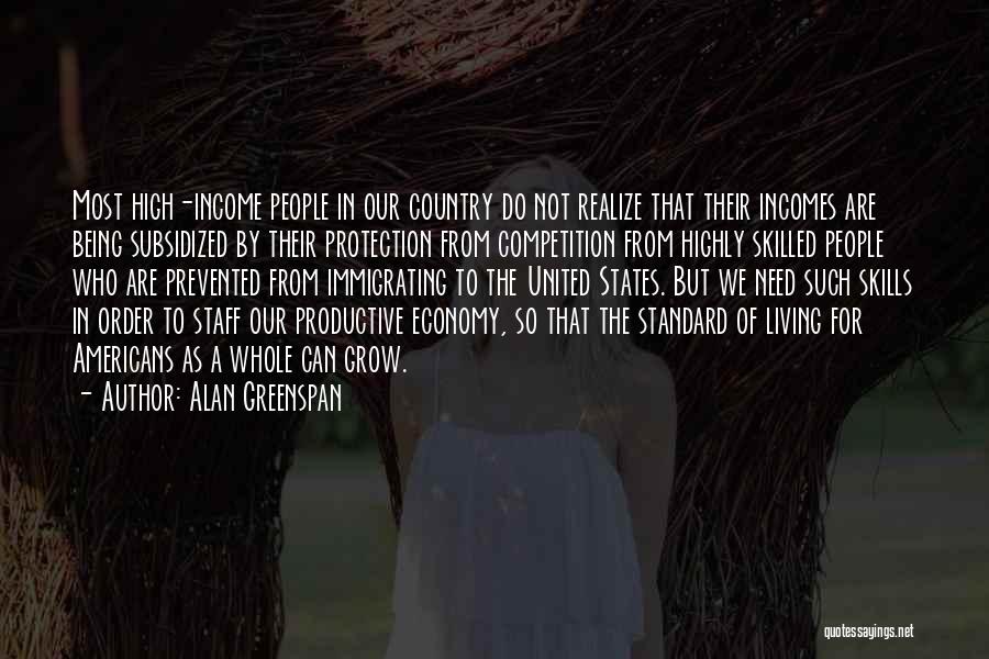 Alan Greenspan Quotes: Most High-income People In Our Country Do Not Realize That Their Incomes Are Being Subsidized By Their Protection From Competition