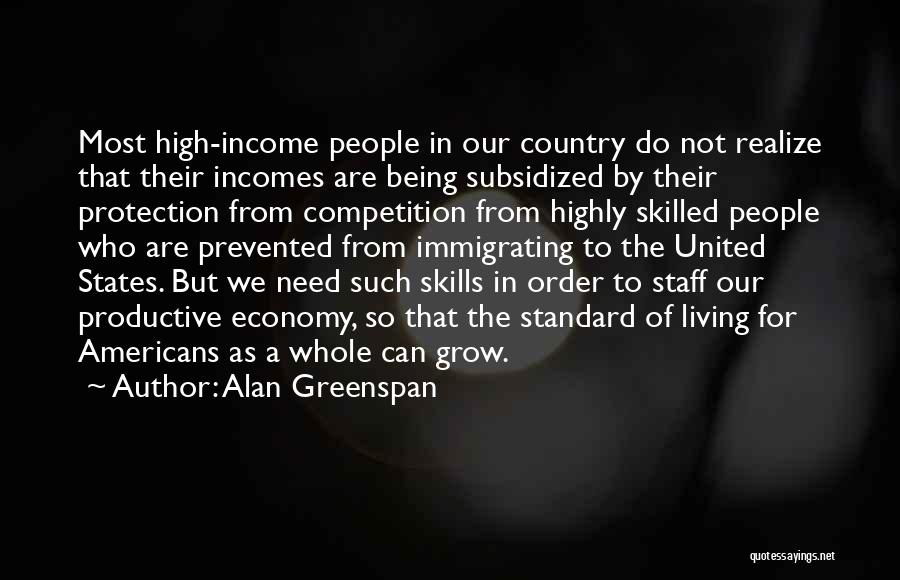 Alan Greenspan Quotes: Most High-income People In Our Country Do Not Realize That Their Incomes Are Being Subsidized By Their Protection From Competition