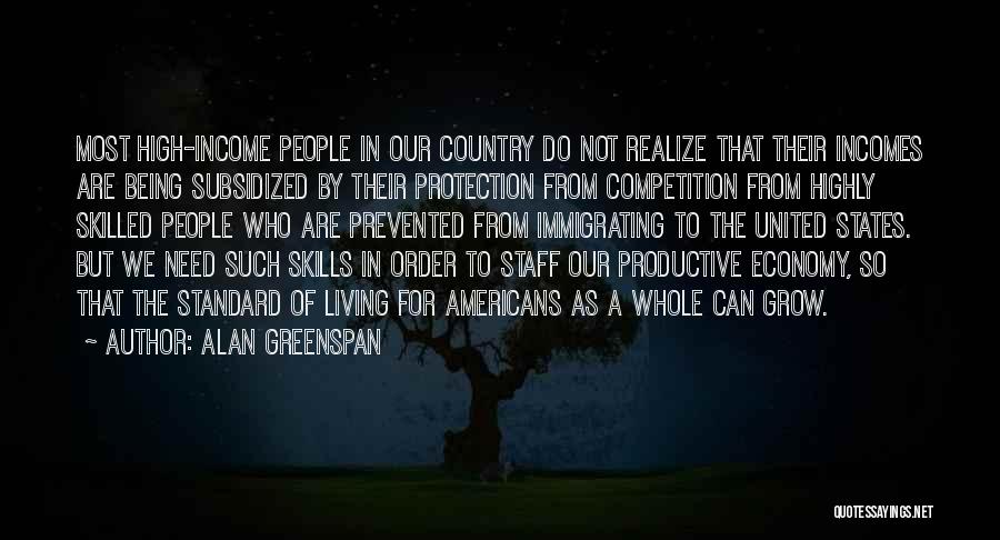 Alan Greenspan Quotes: Most High-income People In Our Country Do Not Realize That Their Incomes Are Being Subsidized By Their Protection From Competition