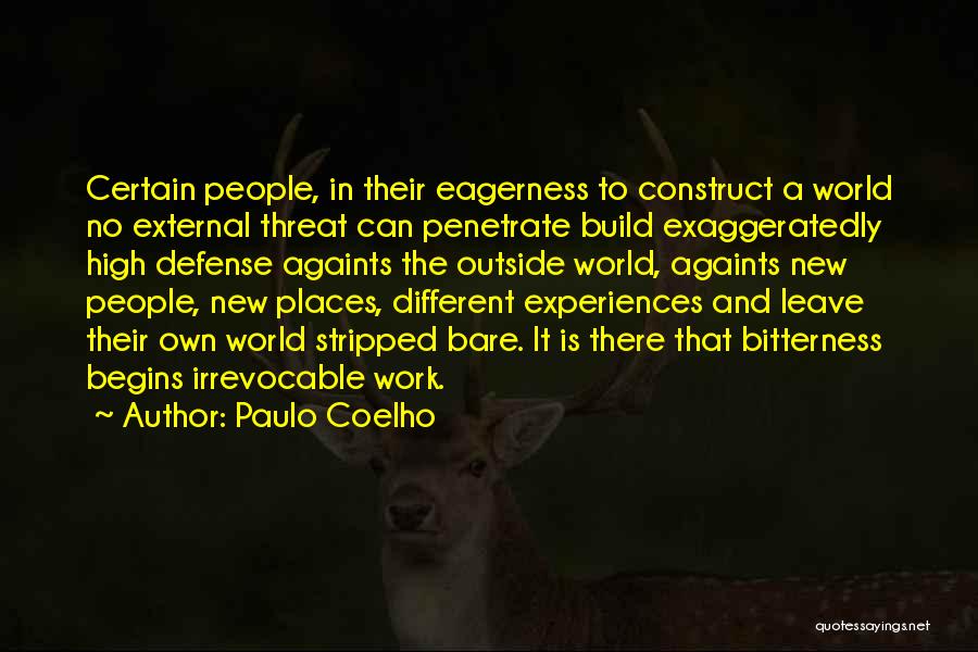 Paulo Coelho Quotes: Certain People, In Their Eagerness To Construct A World No External Threat Can Penetrate Build Exaggeratedly High Defense Againts The