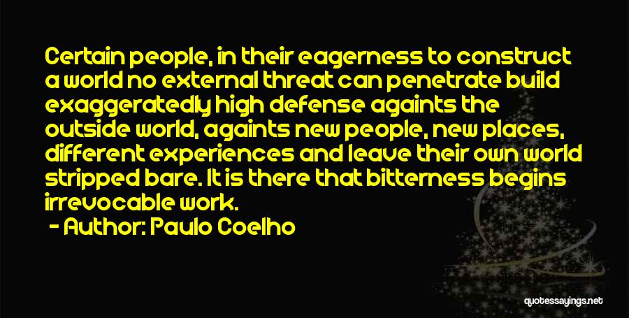 Paulo Coelho Quotes: Certain People, In Their Eagerness To Construct A World No External Threat Can Penetrate Build Exaggeratedly High Defense Againts The