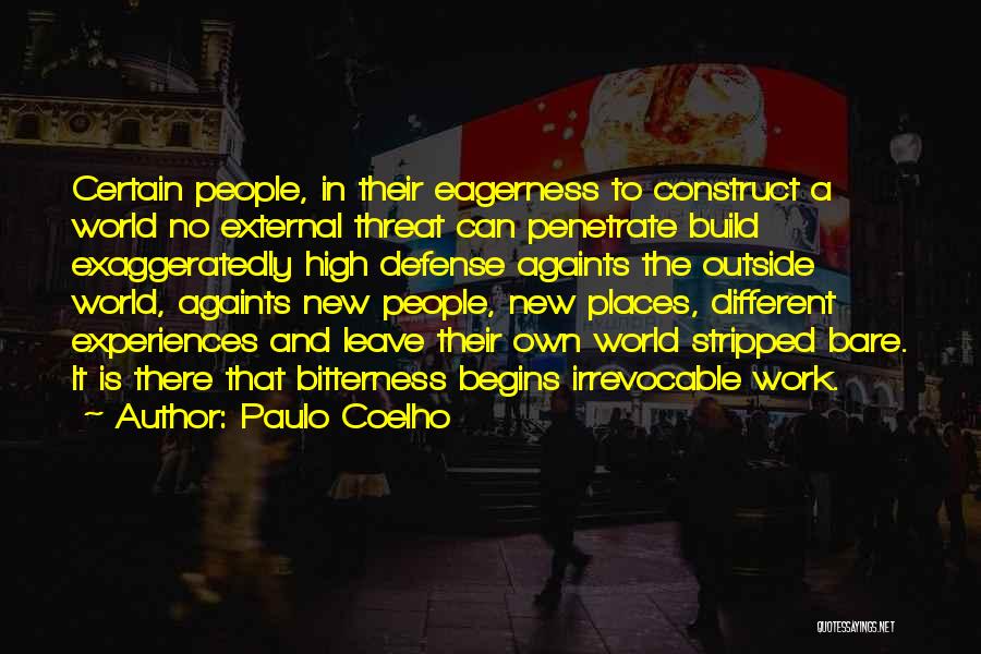 Paulo Coelho Quotes: Certain People, In Their Eagerness To Construct A World No External Threat Can Penetrate Build Exaggeratedly High Defense Againts The