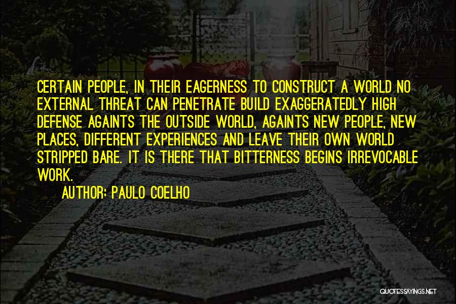 Paulo Coelho Quotes: Certain People, In Their Eagerness To Construct A World No External Threat Can Penetrate Build Exaggeratedly High Defense Againts The