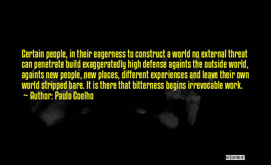 Paulo Coelho Quotes: Certain People, In Their Eagerness To Construct A World No External Threat Can Penetrate Build Exaggeratedly High Defense Againts The