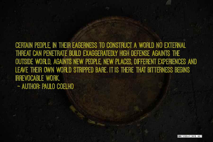 Paulo Coelho Quotes: Certain People, In Their Eagerness To Construct A World No External Threat Can Penetrate Build Exaggeratedly High Defense Againts The