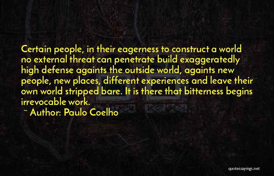 Paulo Coelho Quotes: Certain People, In Their Eagerness To Construct A World No External Threat Can Penetrate Build Exaggeratedly High Defense Againts The