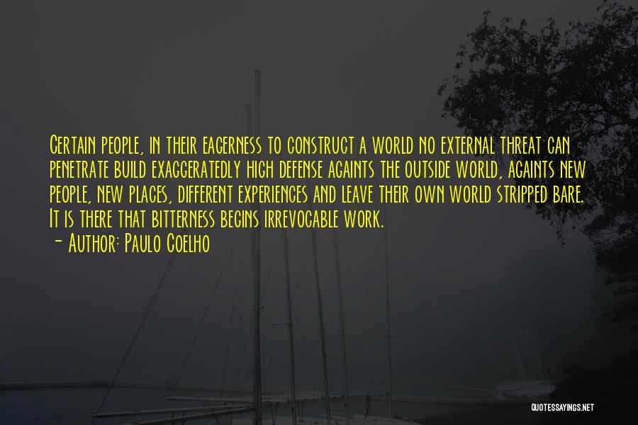 Paulo Coelho Quotes: Certain People, In Their Eagerness To Construct A World No External Threat Can Penetrate Build Exaggeratedly High Defense Againts The