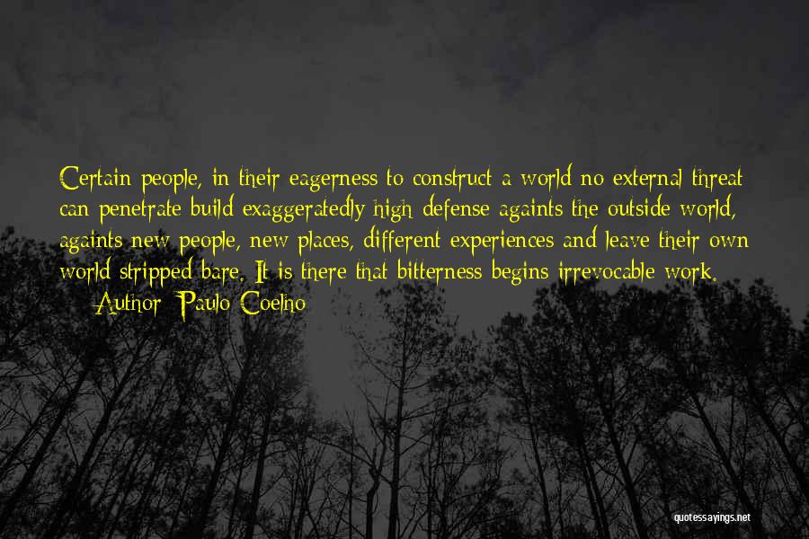 Paulo Coelho Quotes: Certain People, In Their Eagerness To Construct A World No External Threat Can Penetrate Build Exaggeratedly High Defense Againts The