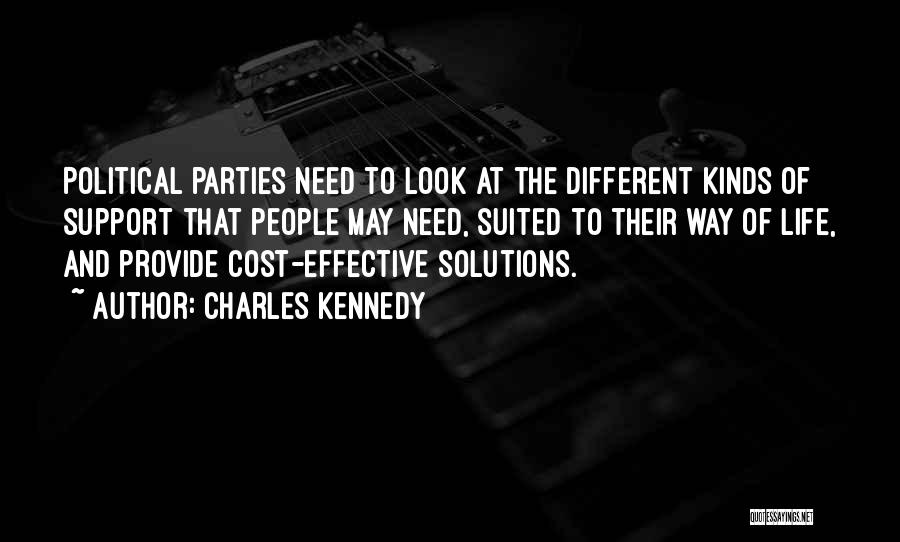 Charles Kennedy Quotes: Political Parties Need To Look At The Different Kinds Of Support That People May Need, Suited To Their Way Of