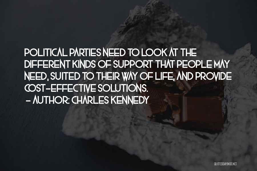 Charles Kennedy Quotes: Political Parties Need To Look At The Different Kinds Of Support That People May Need, Suited To Their Way Of