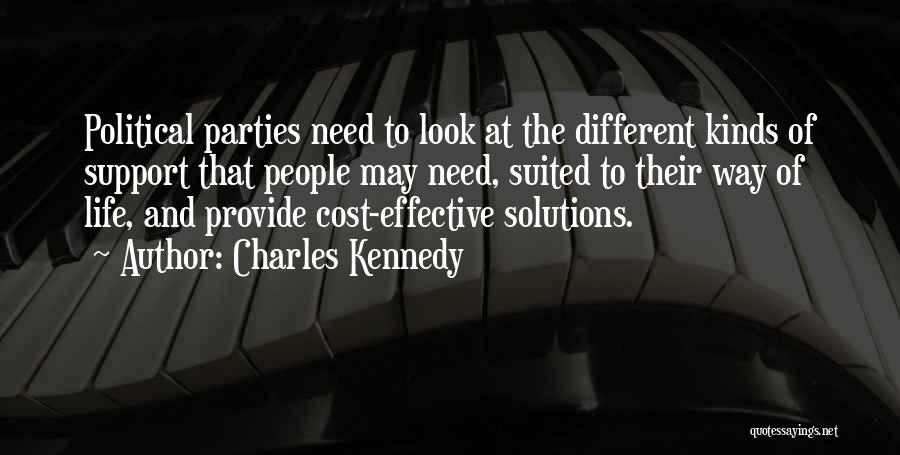 Charles Kennedy Quotes: Political Parties Need To Look At The Different Kinds Of Support That People May Need, Suited To Their Way Of