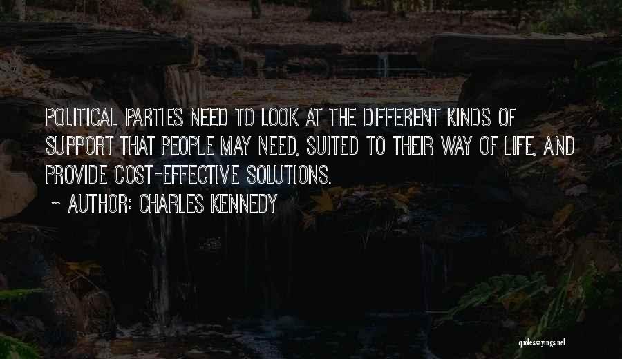 Charles Kennedy Quotes: Political Parties Need To Look At The Different Kinds Of Support That People May Need, Suited To Their Way Of