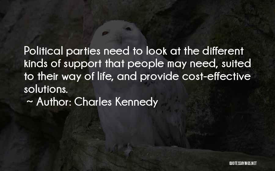 Charles Kennedy Quotes: Political Parties Need To Look At The Different Kinds Of Support That People May Need, Suited To Their Way Of