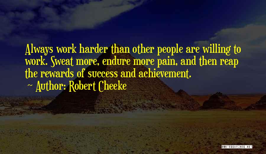 Robert Cheeke Quotes: Always Work Harder Than Other People Are Willing To Work. Sweat More, Endure More Pain, And Then Reap The Rewards
