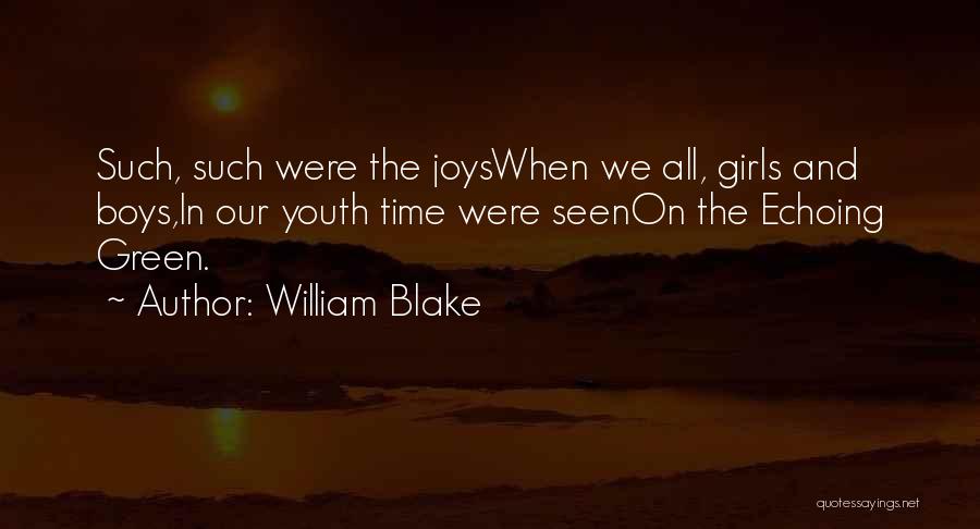 William Blake Quotes: Such, Such Were The Joyswhen We All, Girls And Boys,in Our Youth Time Were Seenon The Echoing Green.