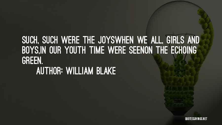 William Blake Quotes: Such, Such Were The Joyswhen We All, Girls And Boys,in Our Youth Time Were Seenon The Echoing Green.