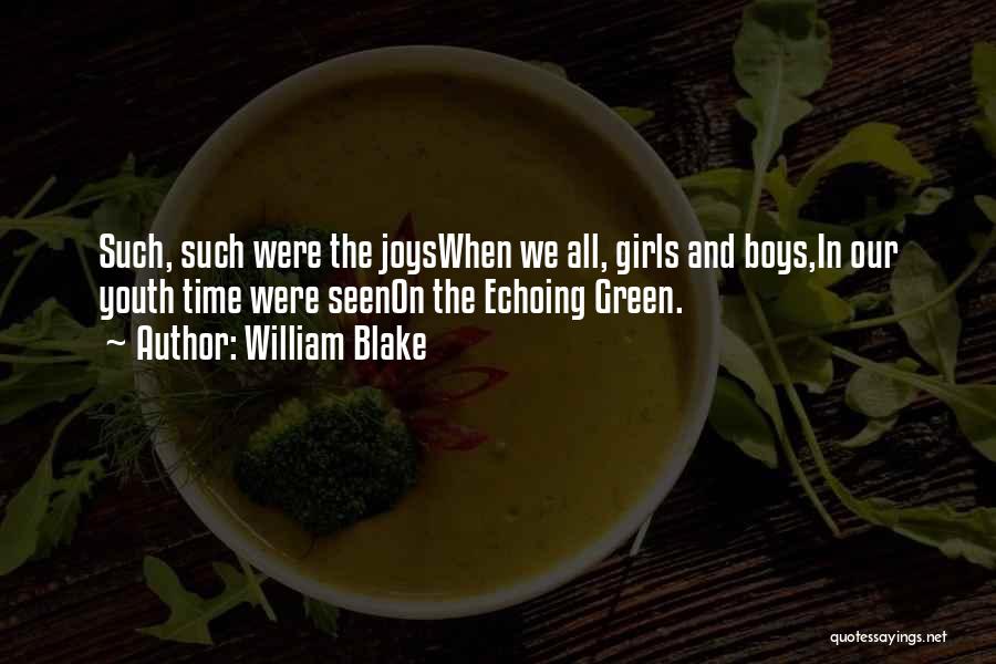 William Blake Quotes: Such, Such Were The Joyswhen We All, Girls And Boys,in Our Youth Time Were Seenon The Echoing Green.