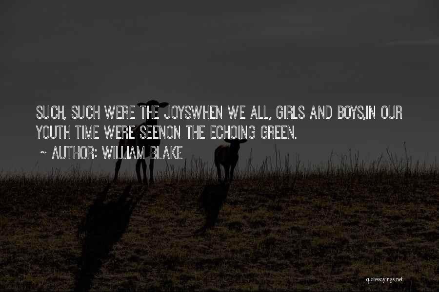 William Blake Quotes: Such, Such Were The Joyswhen We All, Girls And Boys,in Our Youth Time Were Seenon The Echoing Green.