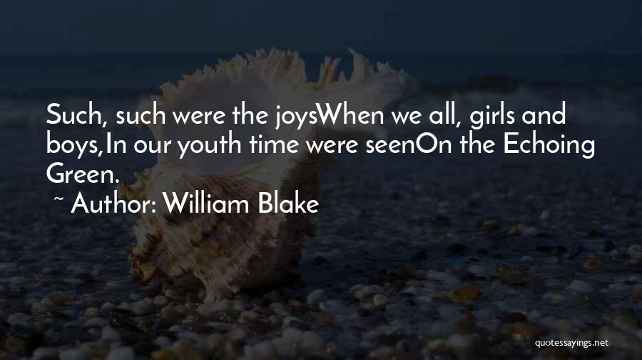 William Blake Quotes: Such, Such Were The Joyswhen We All, Girls And Boys,in Our Youth Time Were Seenon The Echoing Green.