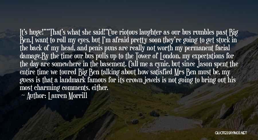 Lauren Morrill Quotes: It's Huge!that's What She Said!cue Riotous Laughter As Our Bus Rumbles Past Big Ben.i Want To Roll My Eyes, But